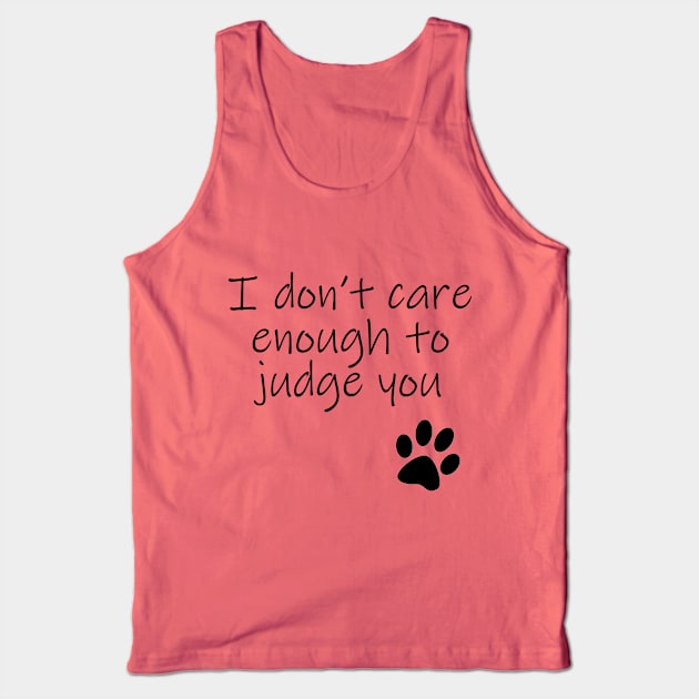 I Dont Care Enough To Judge You Typography Black Text Tank Top by ellenhenryart